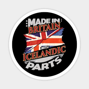 Made In Britain With Icelandic Parts - Gift for Icelandic From Iceland Magnet